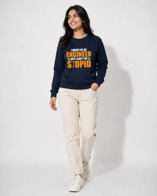Engineer Can’t Fix Stupid graphic sweatshirt with large text print